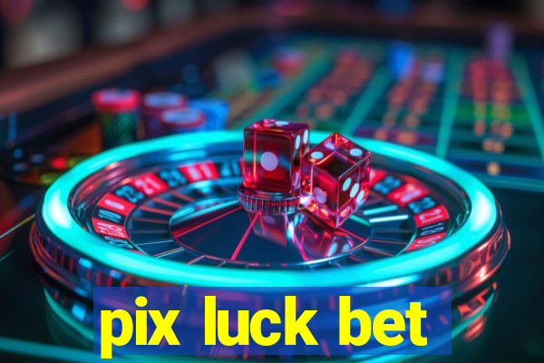 pix luck bet